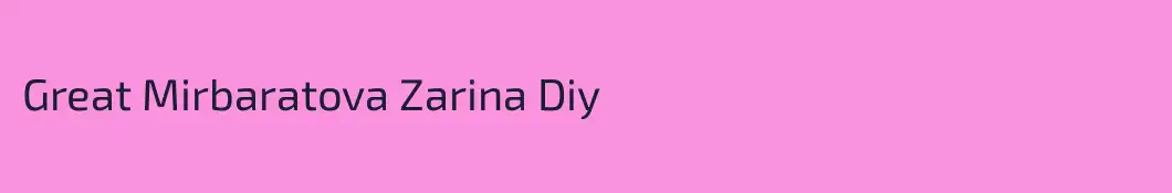 Great Mirbaratova Zarina Diy